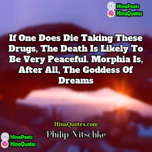 Philip Nitschke Quotes | If one does die taking these drugs,