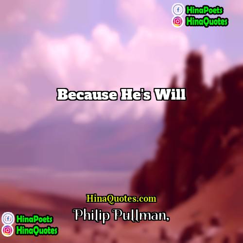 Philip Pullman Quotes | because he's Will
  