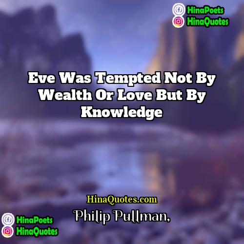 Philip Pullman Quotes | Eve was tempted not by wealth or