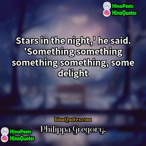 Philippa Gregory Quotes | Stars in the night,' he said. 'Something