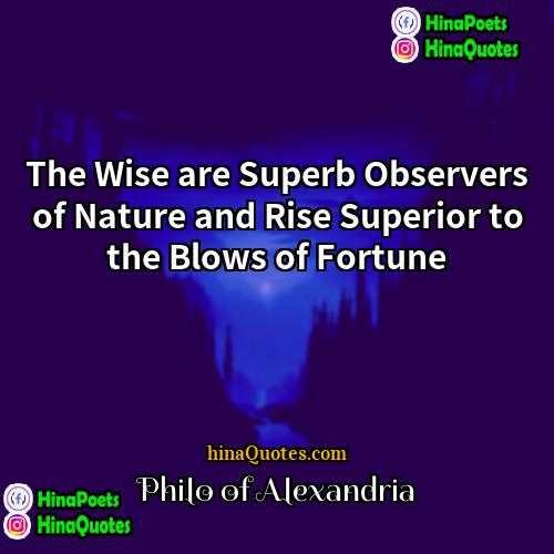 Philo of Alexandria Quotes | The Wise are Superb Observers of Nature
