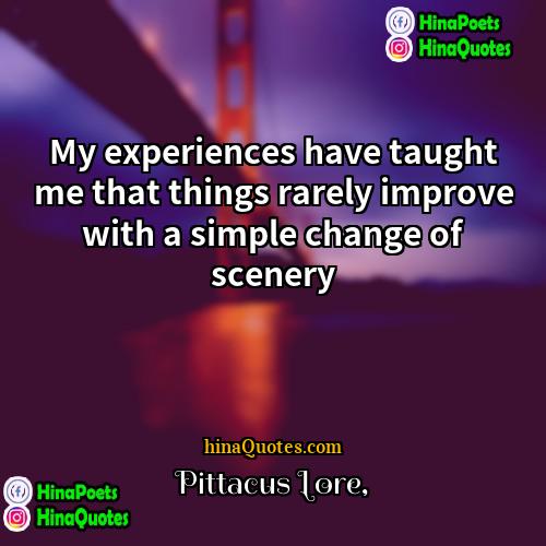 Pittacus Lore Quotes | My experiences have taught me that things