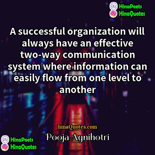 Pooja Agnihotri Quotes | A successful organization will always have an