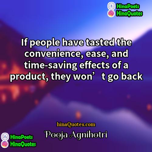 Pooja Agnihotri Quotes | If people have tasted the convenience, ease,