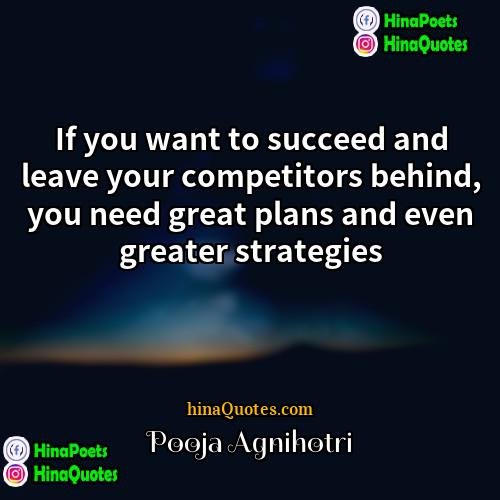 Pooja Agnihotri Quotes | If you want to succeed and leave