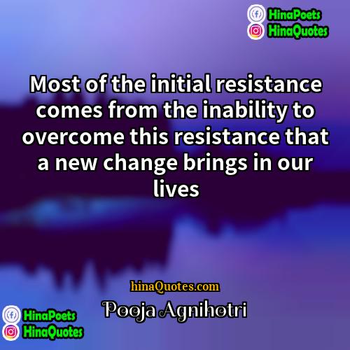 Pooja Agnihotri Quotes | Most of the initial resistance comes from
