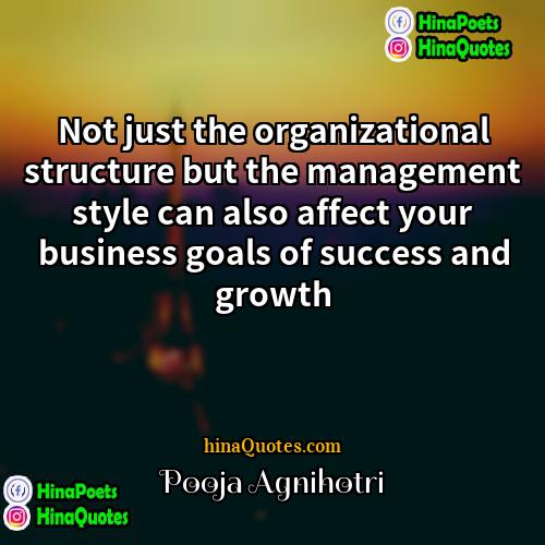 Pooja Agnihotri Quotes | Not just the organizational structure but the
