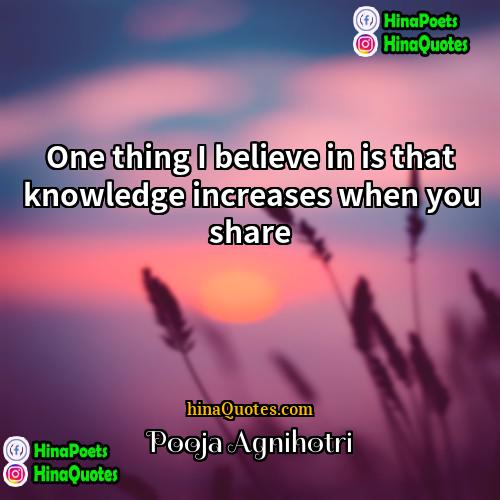 Pooja Agnihotri Quotes | One thing I believe in is that