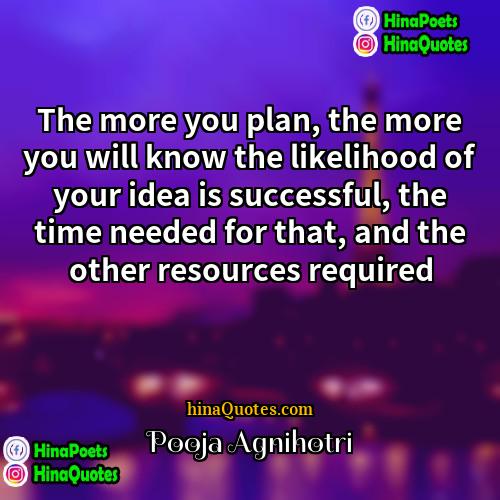Pooja Agnihotri Quotes | The more you plan, the more you