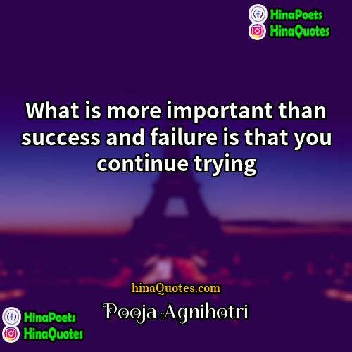 Pooja Agnihotri Quotes | What is more important than success and