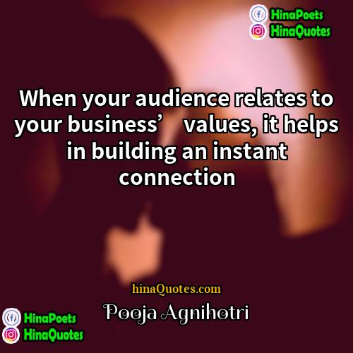 Pooja Agnihotri Quotes | When your audience relates to your business’