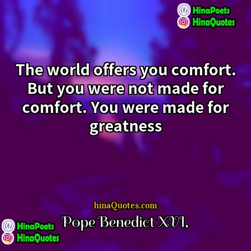 Pope Benedict XVI Quotes | The world offers you comfort. But you