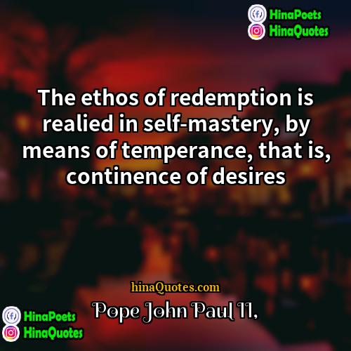 Pope John Paul II Quotes | The ethos of redemption is realied in
