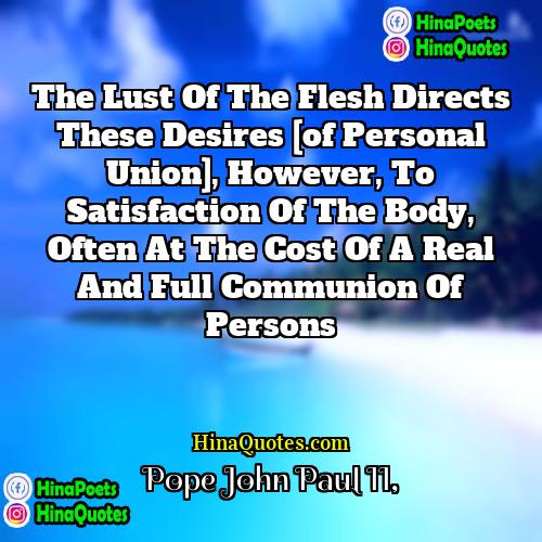 Pope John Paul II Quotes | The lust of the flesh directs these