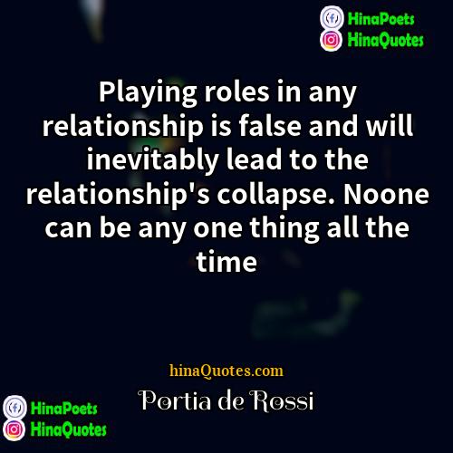 Portia de Rossi Quotes | Playing roles in any relationship is false
