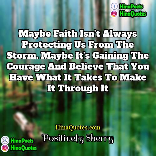 Positively Sherry Quotes | Maybe faith isn’t always protecting us from
