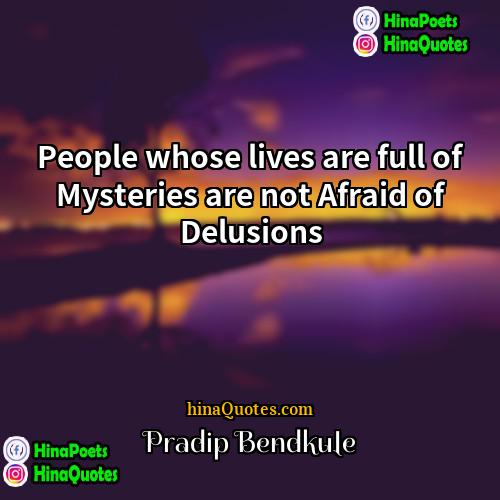 Pradip Bendkule Quotes | People whose lives are full of Mysteries