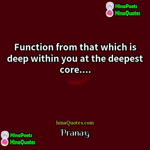 Pranay Quotes | Function from that which is deep within