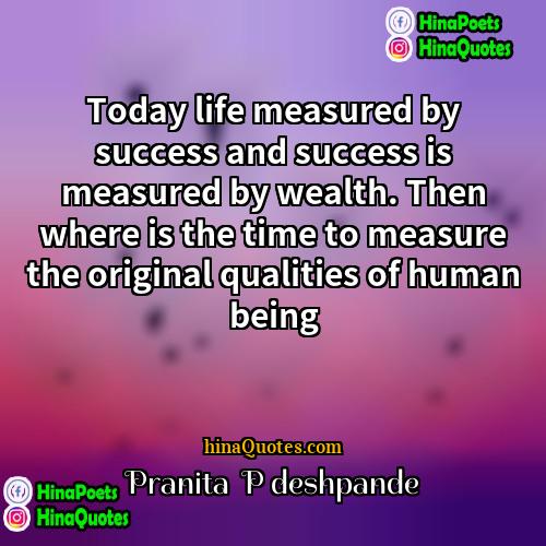 Pranita  P deshpande Quotes | Today life measured by success and success