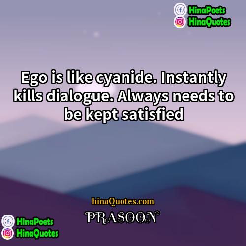 PRASOON Quotes | Ego is like cyanide. Instantly kills dialogue.