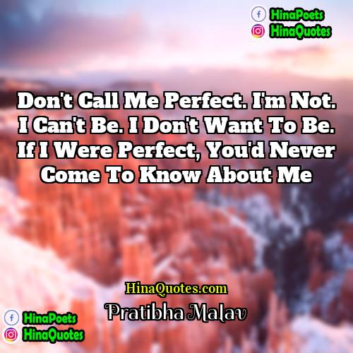 Pratibha Malav Quotes | Don't call me perfect. I'm not. I