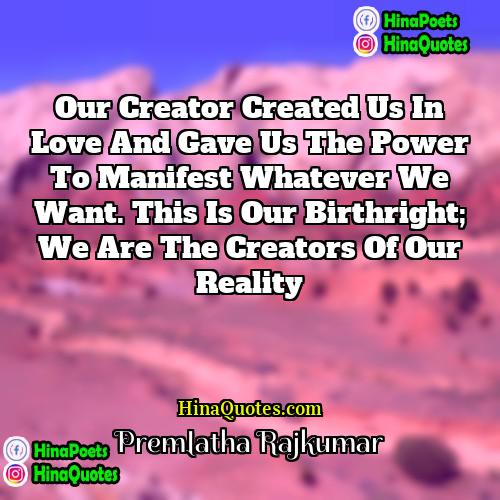 Premlatha Rajkumar Quotes | Our Creator created us in love and