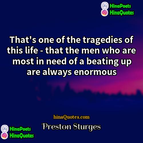 Preston Sturges Quotes | That's one of the tragedies of this