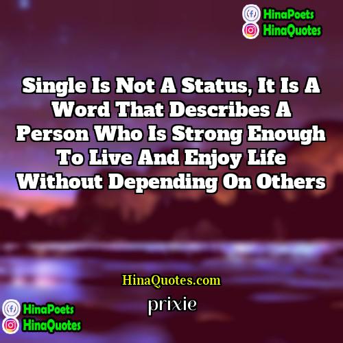 prixie Quotes | Single is not a status, it is