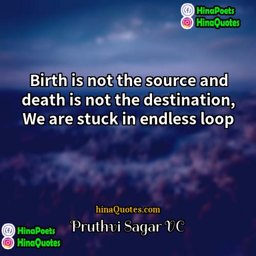 Pruthvi Sagar VC Quotes | Birth is not the source and death