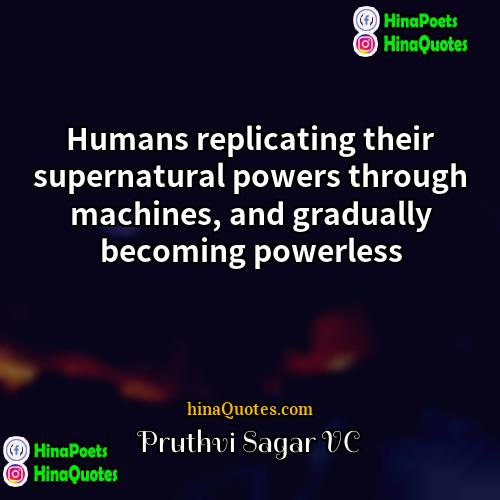 Pruthvi Sagar VC Quotes | Humans replicating their supernatural powers through machines,