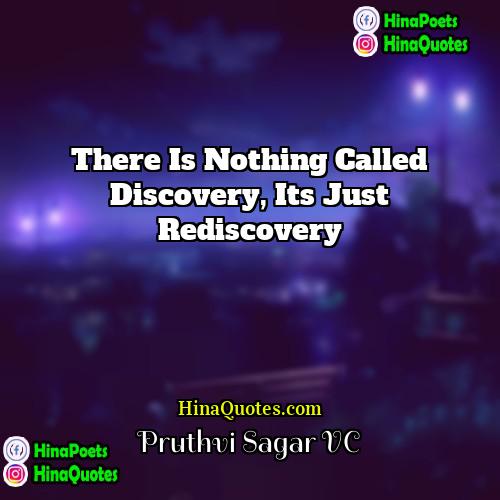 Pruthvi Sagar VC Quotes | There is nothing called discovery, Its just