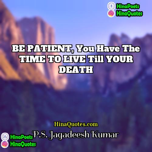 PS Jagadeesh Kumar Quotes | BE PATIENT, You Have the TIME TO
