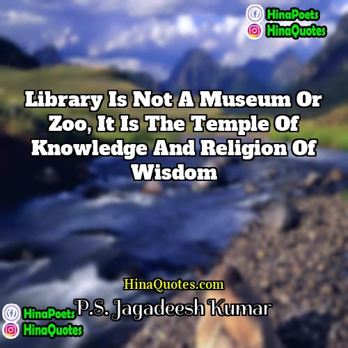 PS Jagadeesh Kumar Quotes | Library is not a museum or zoo,