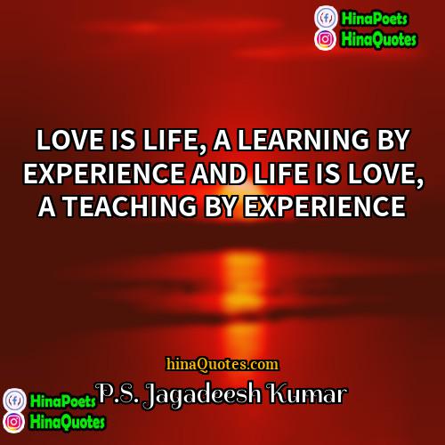 PS Jagadeesh Kumar Quotes | LOVE IS LIFE, A LEARNING BY EXPERIENCE