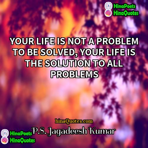 PS Jagadeesh Kumar Quotes | YOUR LIFE IS NOT A PROBLEM TO