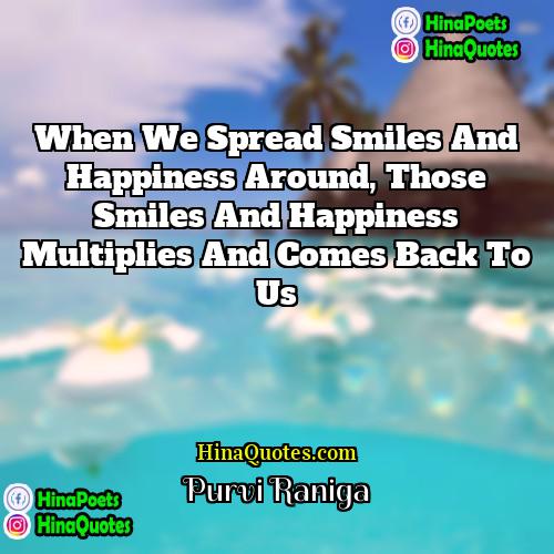 Purvi Raniga Quotes | When we spread smiles and happiness around,