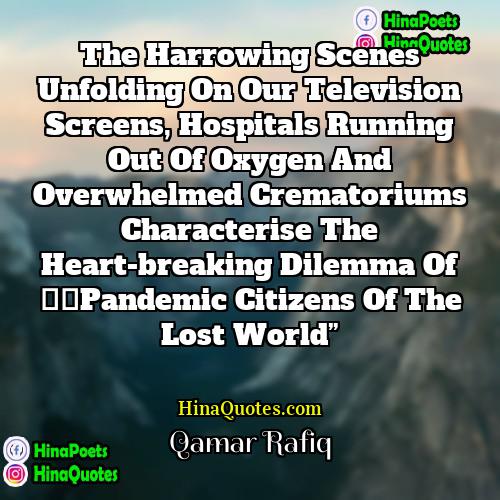 Qamar Rafiq Quotes | The harrowing scenes unfolding on our television