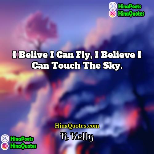 R Kelly Quotes | I belive I can fly, I believe