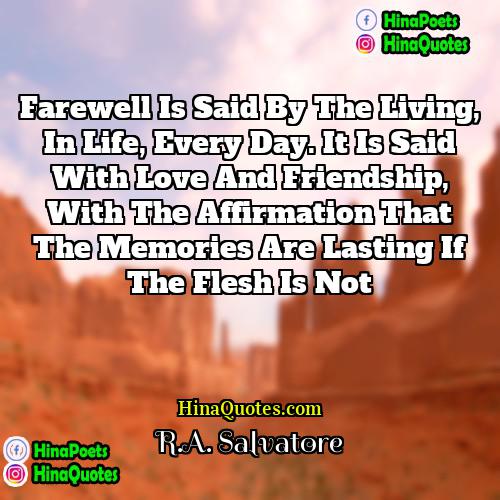 RA Salvatore Quotes | Farewell is said by the living, in