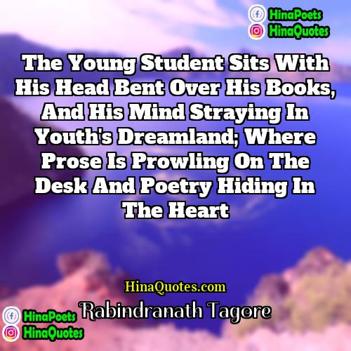Rabindranath Tagore Quotes | The young student sits with his head