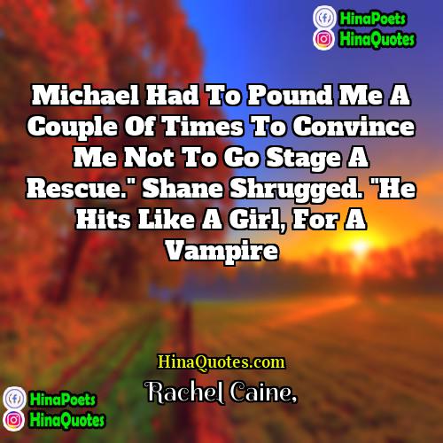 Rachel Caine Quotes | Michael had to pound me a couple