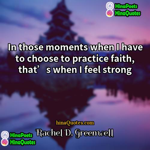 Rachel D Greenwell Quotes | In those moments when I have to