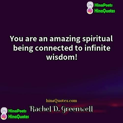 Rachel D Greenwell Quotes | You are an amazing spiritual being connected
