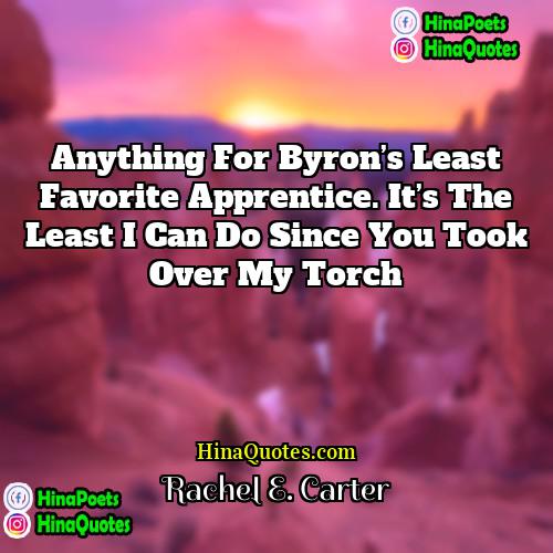 Rachel E Carter Quotes | Anything for Byron’s least favorite apprentice. It’s