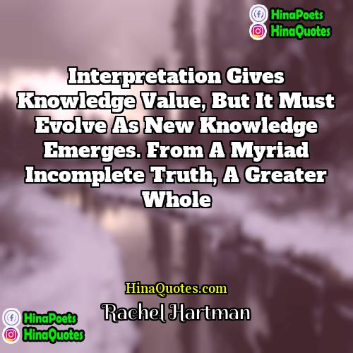 Rachel Hartman Quotes | Interpretation gives knowledge value, but it must