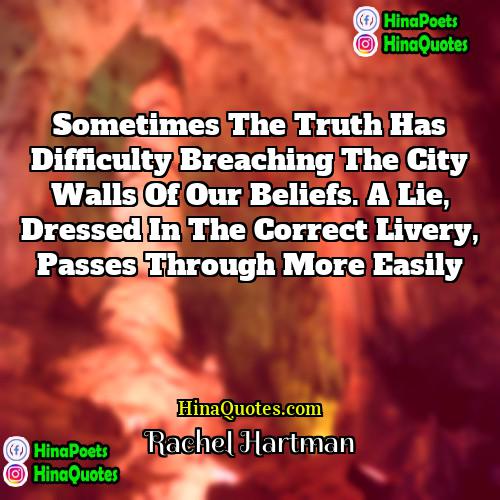 Rachel Hartman Quotes | Sometimes the truth has difficulty breaching the