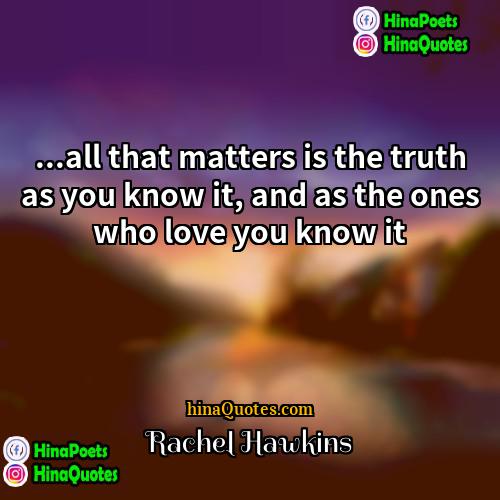 Rachel Hawkins Quotes | ...all that matters is the truth as