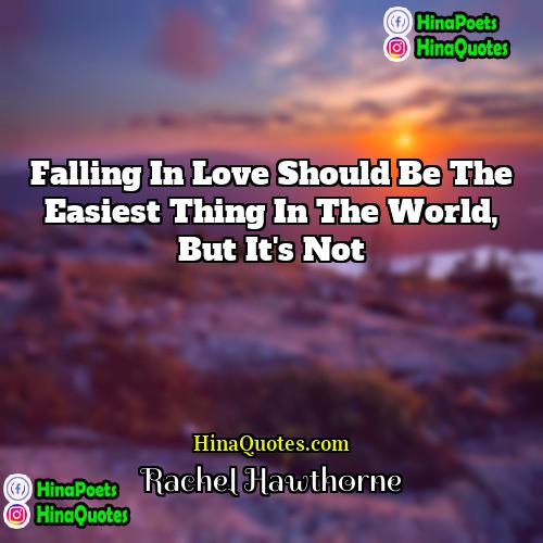 Rachel Hawthorne Quotes | Falling in love should be the easiest