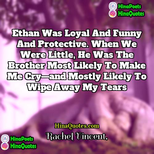 Rachel Vincent Quotes | Ethan was loyal and funny and protective.