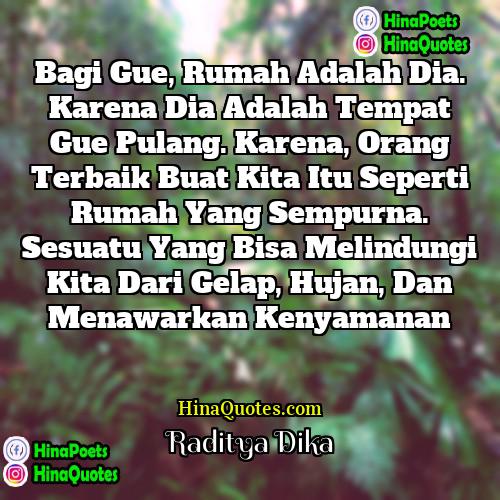 Raditya Dika Quotes | Bagi gue, rumah adalah dia. Karena dia